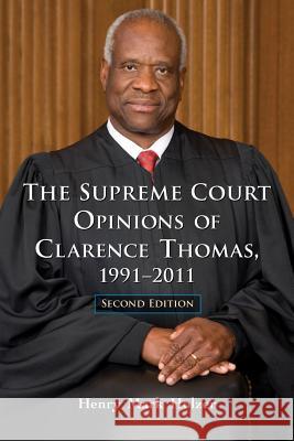 The Supreme Court Opinions of Clarence Thomas, 1991-2011, 2D Ed. Holzer, Henry Mark 9780786463343 McFarland & Company