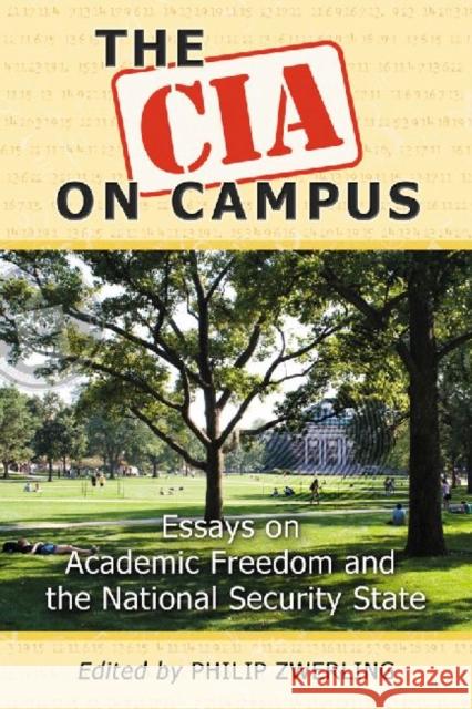 The CIA on Campus: Essays on Academic Freedom and the National Security State Zwerling, Philip 9780786463466 McFarland & Company