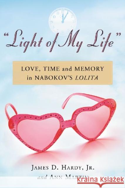 Light of My Life: Love, Time and Memory in Nabokov's Lolita Hardy, James D. 9780786463572