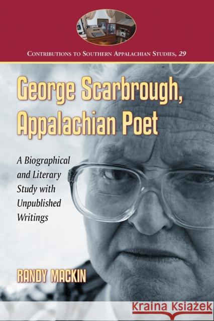 George Scarbrough, Appalachian Poet: A Biographical and Literary Study with Unpublished Writings Mackin, Randy 9780786463718 McFarland & Company