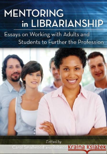 Mentoring in Librarianship: Essays on Working with Adults and Students to Further the Profession Smallwood, Carol 9780786463787