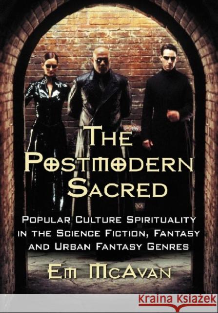 Postmodern Sacred: Popular Culture Spirituality in the Science Fiction, Fantasy and Urban Fantasy Genres McAvan, Emily 9780786463886 McFarland & Company