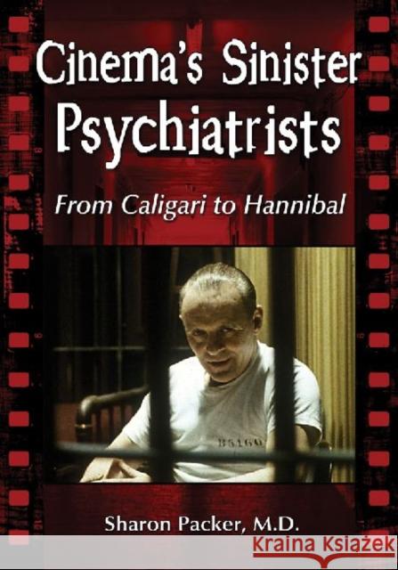 Cinema's Sinister Psychiatrists: From Caligari to Hannibal Packer, Sharon 9780786463909