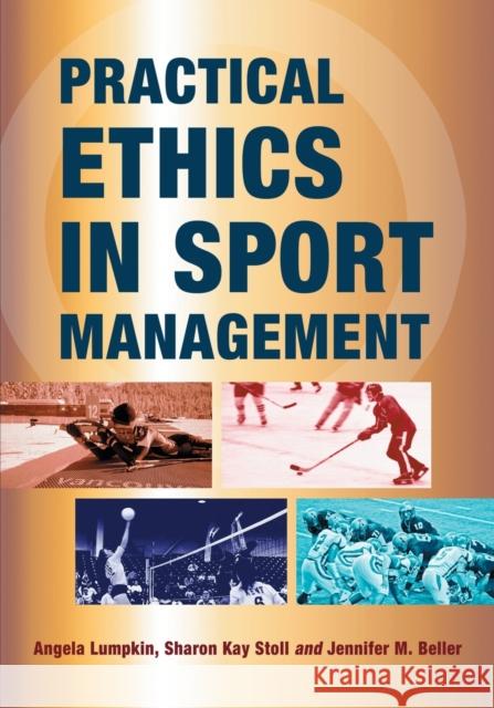Practical Ethics in Sport Management Angela Lumpkin Sharon Kay Stoll Jennifer M. Beller 9780786463985