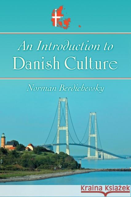 An Introduction to Danish Culture Norman Berdichevsky 9780786464012 McFarland & Company