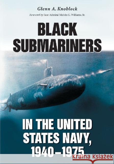 Black Submariners in the United States Navy, 1940-1975 Glenn A. Knoblock 9780786464302