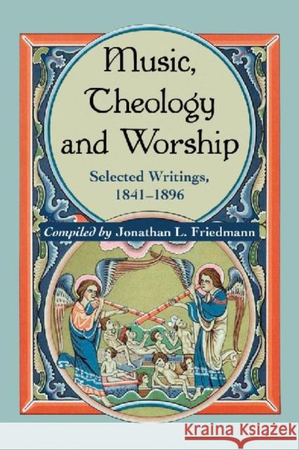 Music, Theology and Worship: Selected Writings, 1841-1896 Friedmann, Jonathan L. 9780786464616