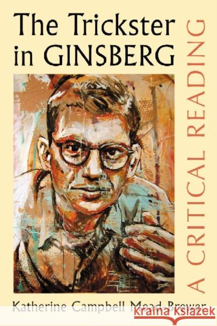 The Trickster in Ginsberg: A Critical Reading Mead-Brewer, Katherine Campbell 9780786464692