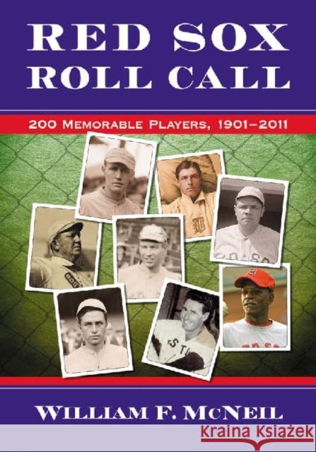 Red Sox Roll Call: 200 Memorable Players, 1901-2011 McNeil, William F. 9780786464715 McFarland & Company