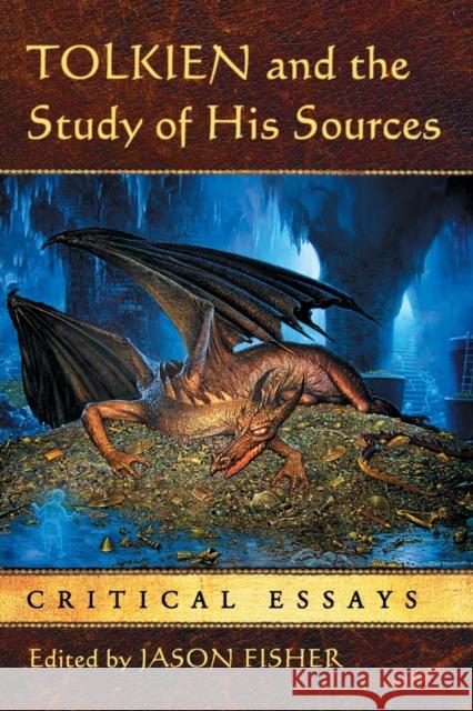 Tolkien and the Study of His Sources: Critical Essays Fisher, Jason 9780786464821