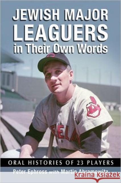 Jewish Major Leaguers in Their Own Words: Oral Histories of 23 Players Ephross, Peter 9780786465071