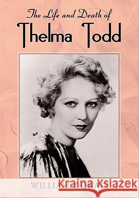 The Life and Death of Thelma Todd William Donati 9780786465187