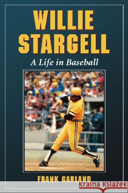 Willie Stargell: A Life in Baseball Garland, Frank 9780786465347