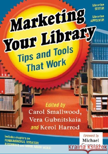 Marketing Your Library: Tips and Tools That Work Carol Smallwood Vera Gubnitskaia Kerol Harrod 9780786465439