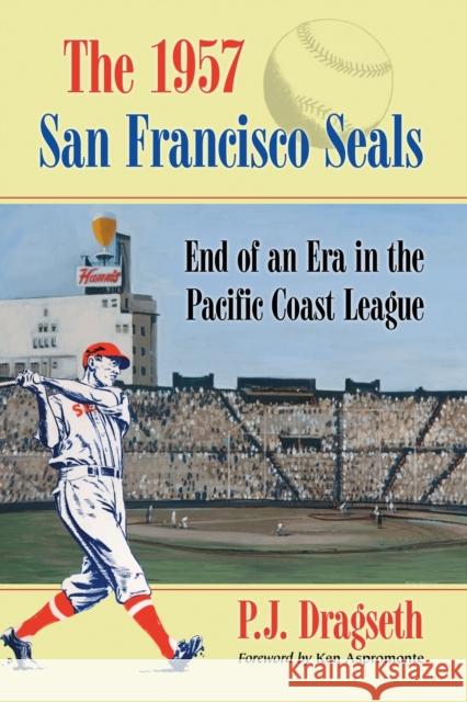 The 1957 San Francisco Seals Dragseth, P. J. 9780786465453 McFarland & Company