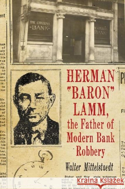 Herman Baron Lamm, the Father of Modern Bank Robbery Mittelstaedt, Walter 9780786465590