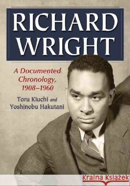Richard Wright: A Documented Chronology, 1908-1960 Kiuchi, Toru 9780786465675 McFarland & Company