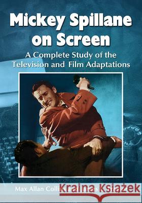 Mickey Spillane on Screen: A Complete Study of the Television and Film Adaptations Collins, Max Allan 9780786465781 McFarland & Company