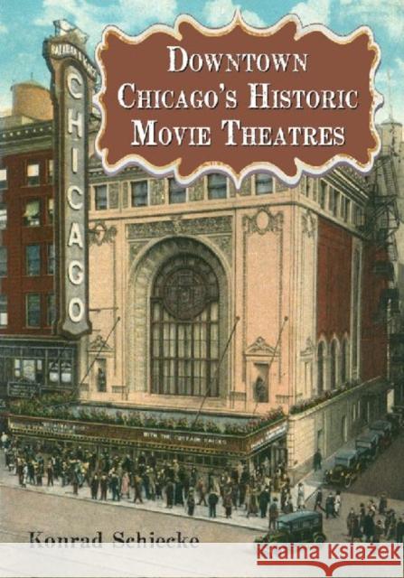 Downtown Chicago's Historic Movie Theatres Konrad Schiecke 9780786465903