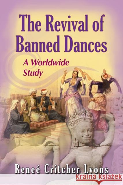 The Revival of Banned Dances: A Worldwide Study Lyons, Reneé Critcher 9780786465941 McFarland & Company