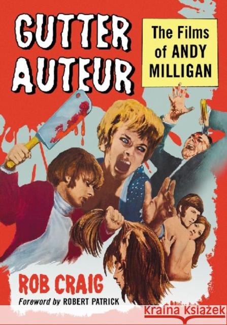 Gutter Auteur: The Films of Andy Milligan Craig, Rob 9780786465972