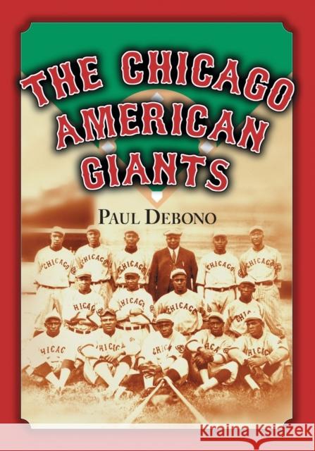 The Chicago American Giants Paul Debono 9780786466085 McFarland & Company