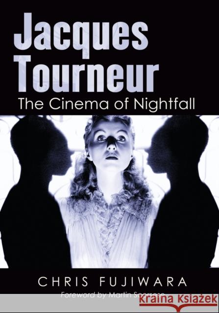 Jacques Tourneur: The Cinema of Nightfall Fujiwara, Chris 9780786466115