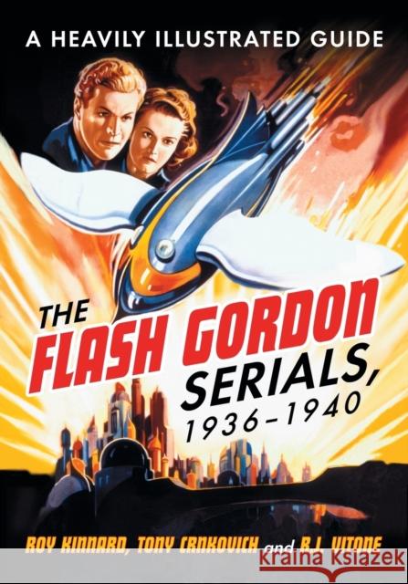 Flash Gordon Serials, 1936-1940: A Heavily Illustrated Guide Kinnard, Roy 9780786466153