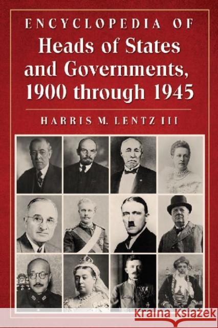 Encyclopedia of Heads of States and Governments, 1900 Through 1945 Lentz, Harris M. 9780786466177 McFarland & Company