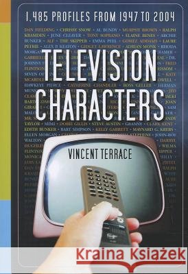 Television Characters: 1,485 Profiles, 1947-2004 Vincent Terrace 9780786466313