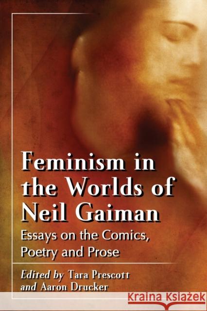 Feminism in the Worlds of Neil Gaiman: Essays on the Comics, Poetry and Prose Prescott, Tara 9780786466368 McFarland & Company