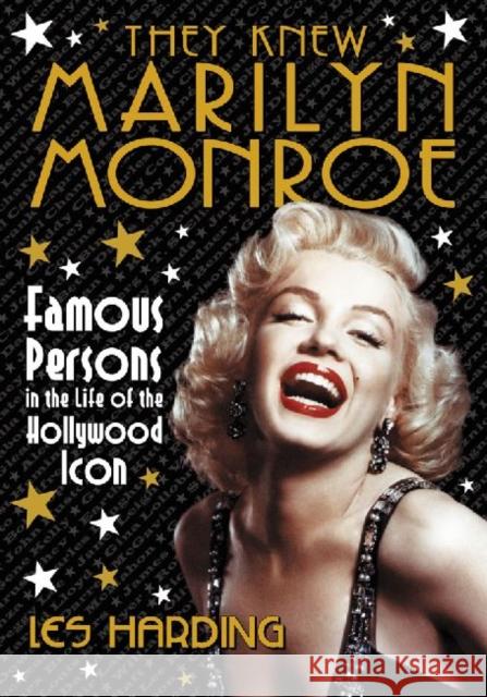 They Knew Marilyn Monroe: Famous Persons in the Life of the Hollywood Icon Harding, Les 9780786466375 McFarland & Company