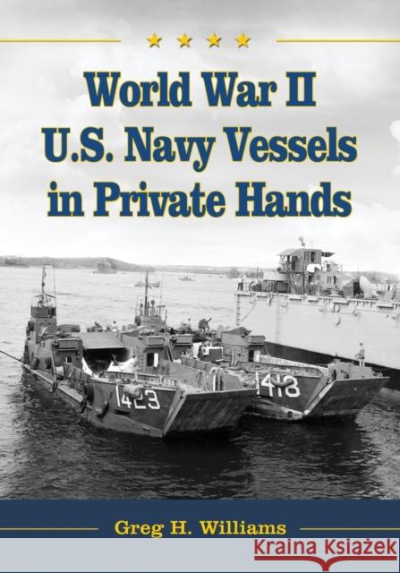World War II U.S. Navy Vessels in Private Hands Williams, Greg H. 9780786466450 McFarland & Company