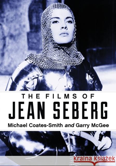 The Films of Jean Seberg Michael Coates-Smith Garry McGee 9780786466528 McFarland & Company