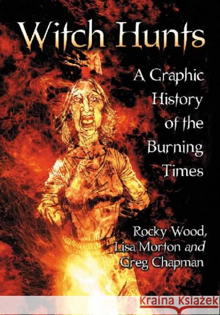 Witch Hunts: A Graphic History of the Burning Times Wood, Rocky 9780786466559 McFarland & Company