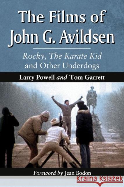 The Films of John G. Avildsen: Rocky, the Karate Kid and Other Underdogs Powell, Larry 9780786466924 McFarland & Company