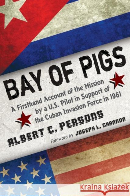 Bay of Pigs Persons, Albert C. 9780786467389 McFarland & Company