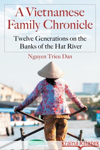 A Vietnamese Family Chronicle: Twelve Generations on the Banks of the Hat River Nguyen Trieu Dan 9780786467457 McFarland & Company