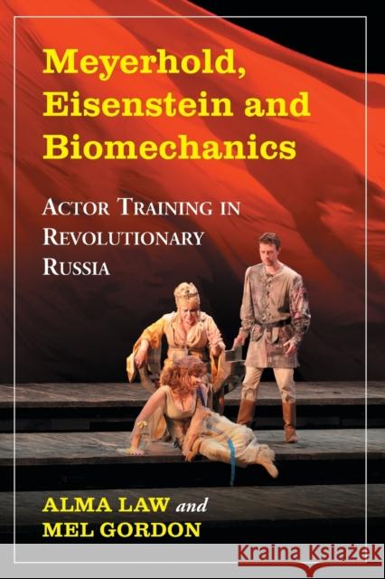 Meyerhold, Eisenstein and Biomechanics: Actor Training in Revolutionary Russia Law, Alma 9780786467501