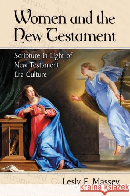 Women and the New Testament: An Analysis of Scripture in Light of New Testament Era Culture Massey, Lesly F. 9780786467723