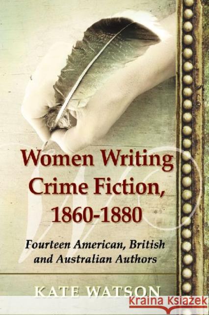 Women Writing Crime Fiction, 1860-1880: Fourteen American, British and Australian Authors Watson, Kate 9780786467822 McFarland & Company