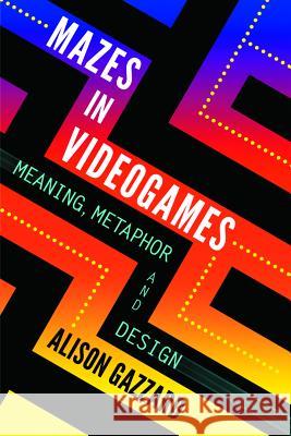Mazes in Videogames: Meaning, Metaphor and Design Gazzard, Alison 9780786467945 0