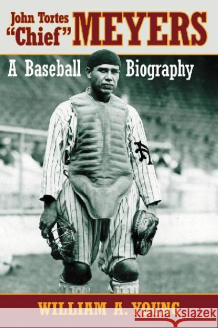 John Tortes Chief Meyers: A Baseball Biography Young, William a. 9780786468010