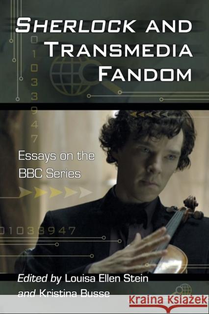 Sherlock and Transmedia Fandom: Essays on the BBC Series Stein, Louisa Ellen 9780786468188