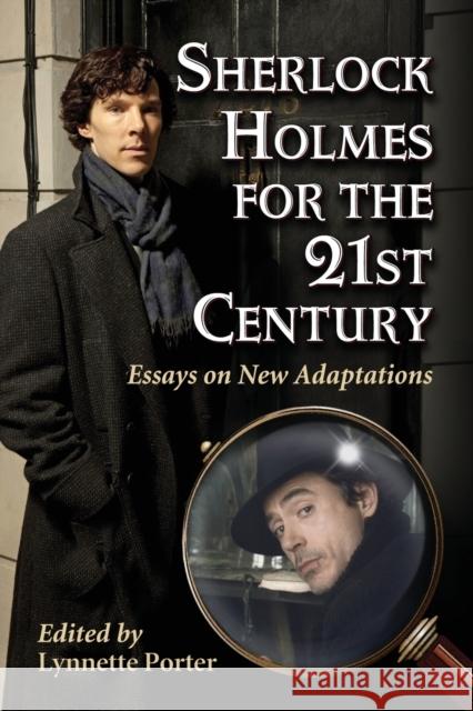 Sherlock Holmes for the 21st Century: Essays on New Adaptations Porter, Lynnette 9780786468409 McFarland & Company