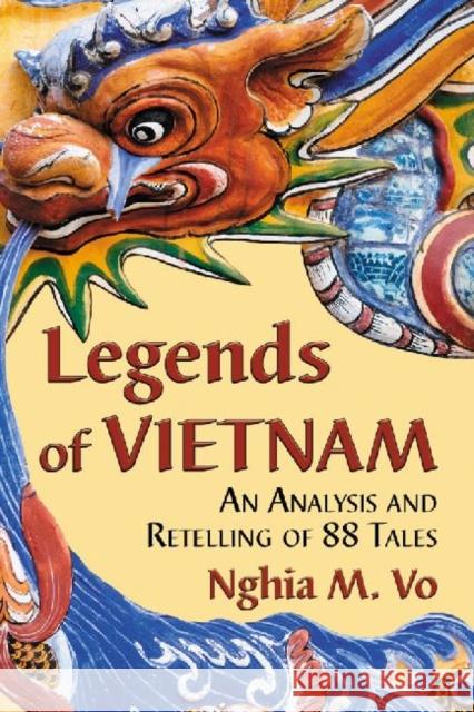 Legends of Vietnam: An Analysis and Retelling of 88 Tales Vo, Nghia M. 9780786468461 McFarland & Company