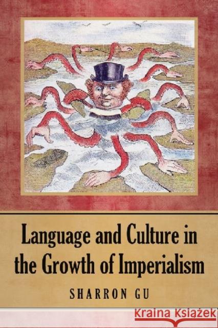 Language and Culture in the Growth of Imperialism Sharron Gu 9780786468485 McFarland & Company