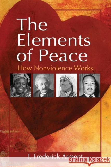 Elements of Peace: How Nonviolence Works Arment, J. Frederick 9780786468546 0
