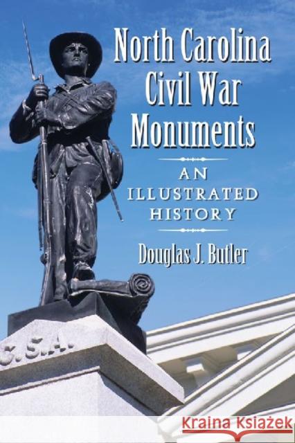 North Carolina Civil War Monuments: An Illustrated History Butler, Douglas J. 9780786468560 McFarland & Company