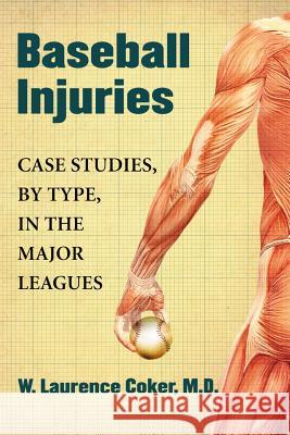 Baseball Injuries: Case Studies, by Type, in the Major Leagues Coker, W. Laurence 9780786468683 McFarland & Company